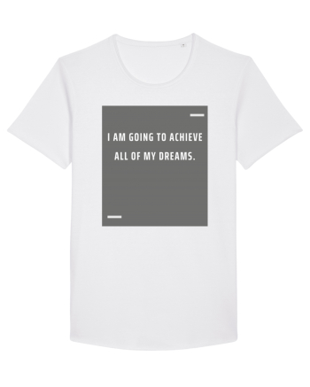I am going to achieve all of my dreams. White