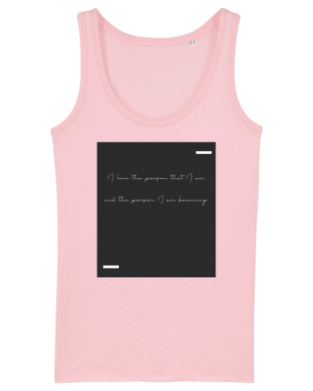 I love the person that I am and the person I am becoming. Cotton Pink