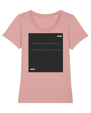 I love the person that I am and the person I am becoming. Canyon Pink