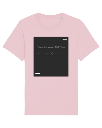 I love the person that I am and the person I am becoming. Cotton Pink