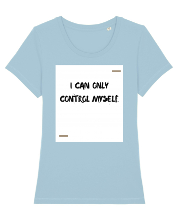 I can only control myself. Sky Blue