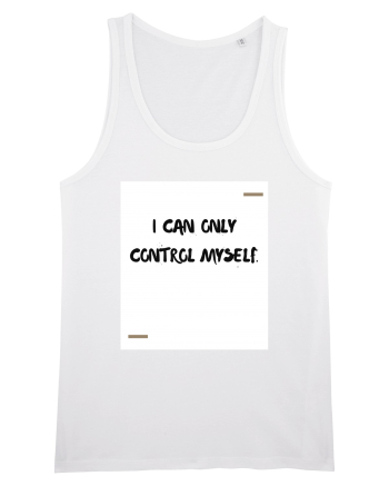 I can only control myself. White