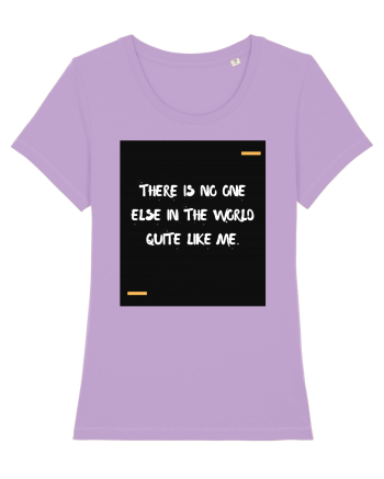 There is no one else in the world quite like me. Lavender Dawn