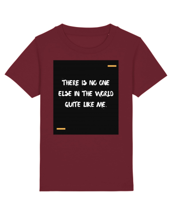 There is no one else in the world quite like me. Burgundy
