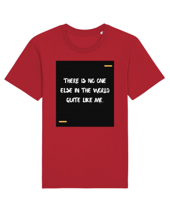 There is no one else in the world quite like me. Red