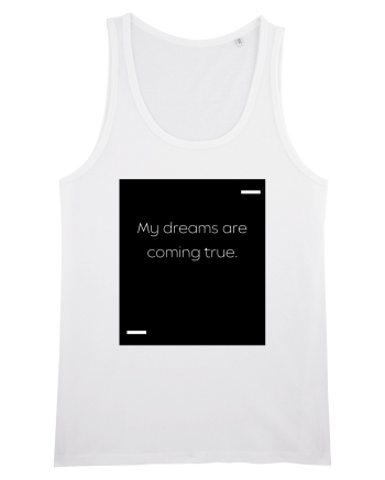 My dreams are coming true. White
