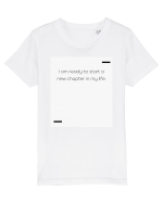 I am ready to start a new chapter in my life. Tricou mânecă scurtă  Copii Mini Creator