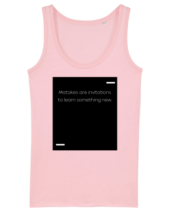 Mistakes are invitations to learn something new. Cotton Pink
