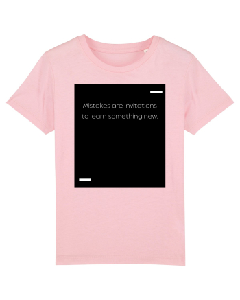 Mistakes are invitations to learn something new. Cotton Pink