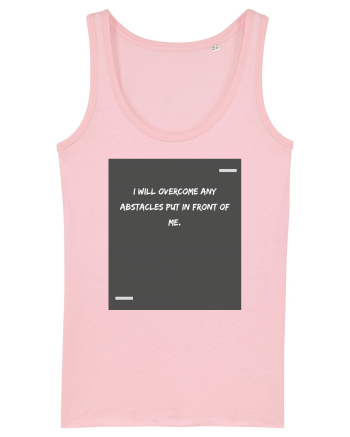 I will overcome any abstacles put in front of me. Cotton Pink