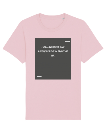 I will overcome any abstacles put in front of me. Cotton Pink