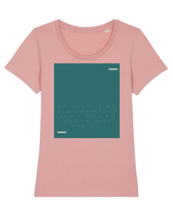 My body is my responsibility and I will do what’s best for me. Canyon Pink