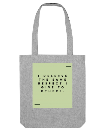 I deserve the same respect I give to others. Heather Grey
