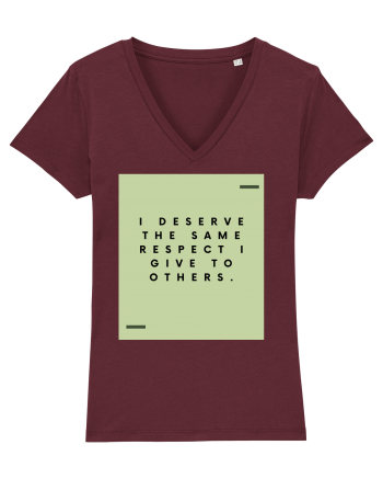 I deserve the same respect I give to others. Burgundy