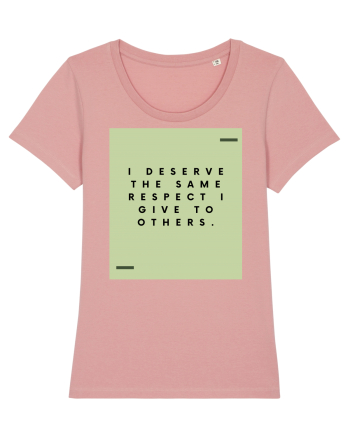I deserve the same respect I give to others. Canyon Pink