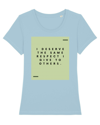 I deserve the same respect I give to others. Sky Blue