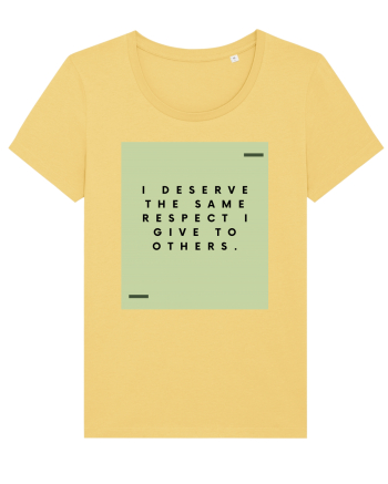I deserve the same respect I give to others. Jojoba