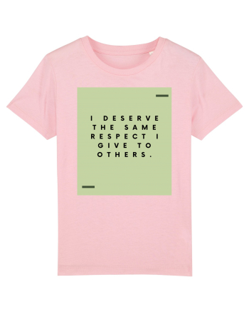 I deserve the same respect I give to others. Cotton Pink
