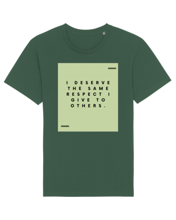 I deserve the same respect I give to others. Bottle Green
