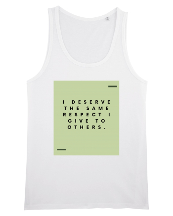 I deserve the same respect I give to others. White
