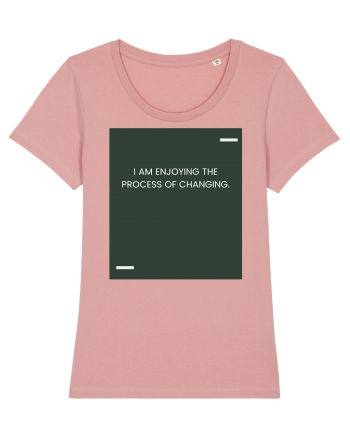 I am enjoying the process of changing. Canyon Pink