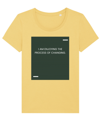 I am enjoying the process of changing. Jojoba