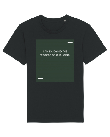 I am enjoying the process of changing. Black