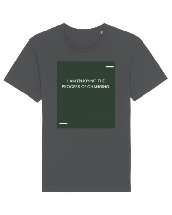 I am enjoying the process of changing. Anthracite