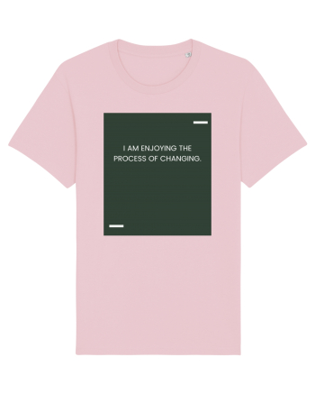 I am enjoying the process of changing. Cotton Pink