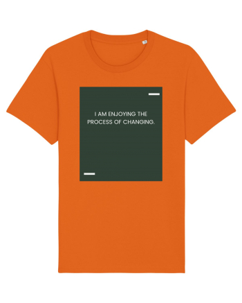 I am enjoying the process of changing. Bright Orange