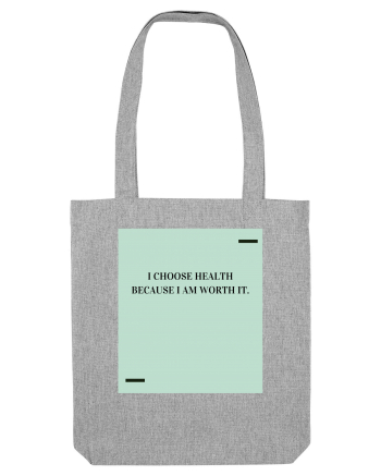 I choose health because I am worth it. Heather Grey