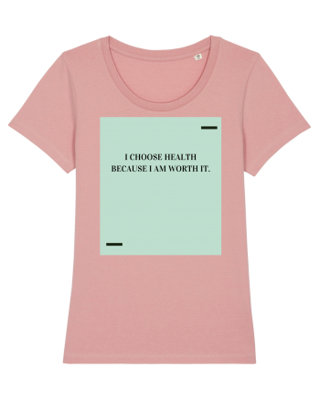 I choose health because I am worth it. Canyon Pink