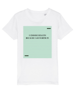 I choose health because I am worth it. Tricou mânecă scurtă  Copii Mini Creator