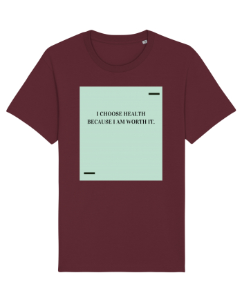I choose health because I am worth it. Burgundy
