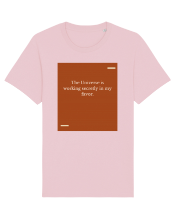 The Universe is working secretly in my favor. Cotton Pink
