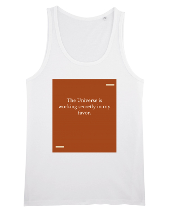 The Universe is working secretly in my favor. White