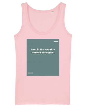 I am in this world to make a difference. Cotton Pink