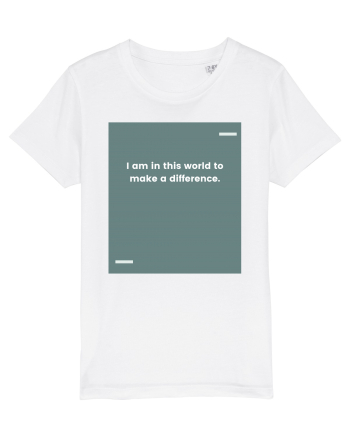 I am in this world to make a difference. White