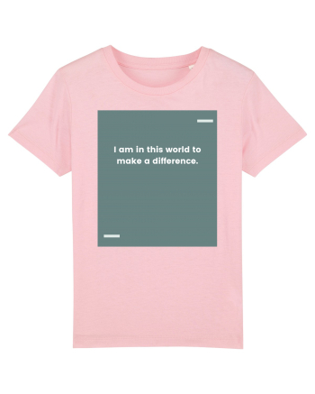 I am in this world to make a difference. Cotton Pink
