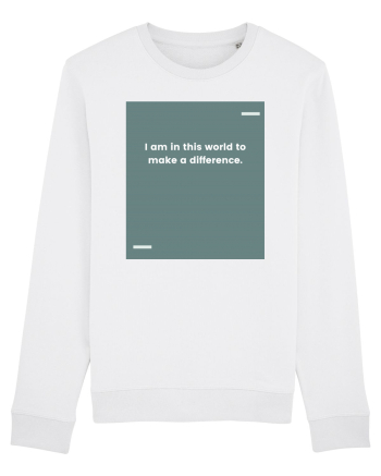 I am in this world to make a difference. White