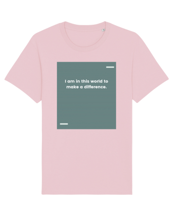 I am in this world to make a difference. Cotton Pink