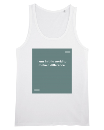 I am in this world to make a difference. White