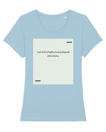 I am full of light, love and good vibrations. Sky Blue