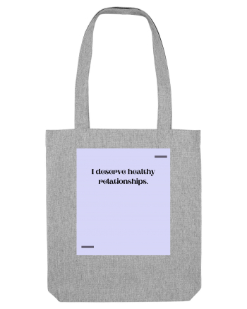 I deserve healthy relationships. Heather Grey