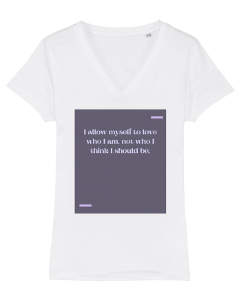 I allow myself to love who I am, not who I think I should be. White