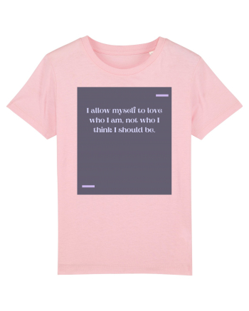 I allow myself to love who I am, not who I think I should be. Cotton Pink