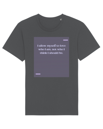 I allow myself to love who I am, not who I think I should be. Anthracite