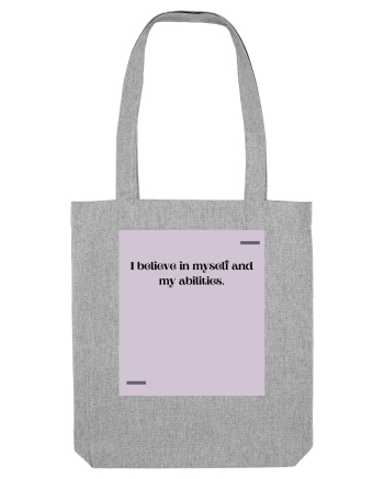 I believe in myself and my abilities. Heather Grey