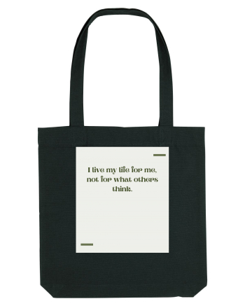 I live my life for me, not for what others think. Black
