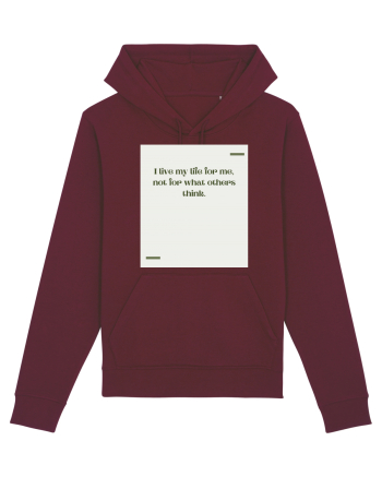 I live my life for me, not for what others think. Burgundy